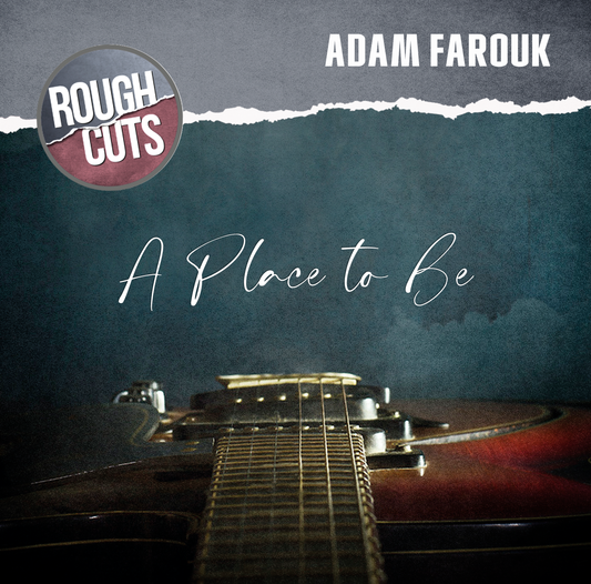 A Place to Be (Rough Cuts Version)