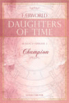 Daughters of Time, Season 1, Episode 3: Champion